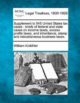 Paperback Supplement to 545 United States Tax Cases: Briefs of Federal and State Cases on Income Taxes, Excess Profits Taxes, and Inheritance, Stamp and Miscell Book