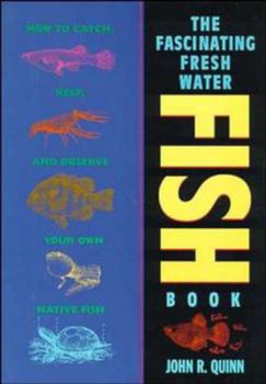 Paperback The Fascinating Freshwater Fish Book: How to Catch, Keep, and Observe Your Own Native Fish Book