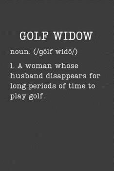 Paperback Golf Widow: Funny Golfing Gifts For Golfers - Small Lined Writing Journal or Notebook (Card Alternative) (Definition, Humor) Book