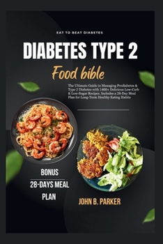 DIABETIC TYPE 2 FOOD BIBLE: The Ultimate Guide to Managing Prediabetes & Type 2 Diabetes with 1400+ Delicious Low-Carb & Low-Sugar Recipes. Includes a 28-Day Meal Plan for Long-Term Healthy Eating