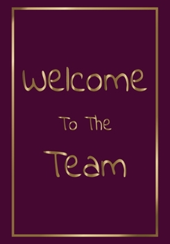 Paperback Welcome to The Team: Welcome Gifts for new team member, coworker, female and male Team Lined Blank Notebook Journal with a friendship Appre Book