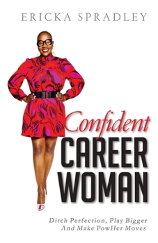 Paperback Confident Career Woman: Ditch Perfection, Play Bigger and Make PowHer Moves Book