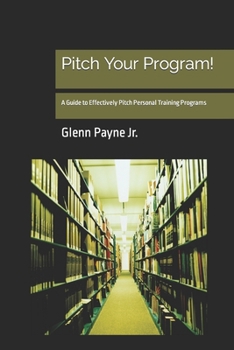 Paperback Pitch Your Program!: A Guide to Effectively Pitch Personal Training Programs Book