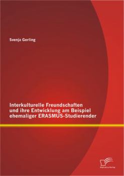 Paperback Interkulturelle Freundschaften und ihre Entwicklung am Beispiel ehemaliger ERASMUS-Studierender [German] Book