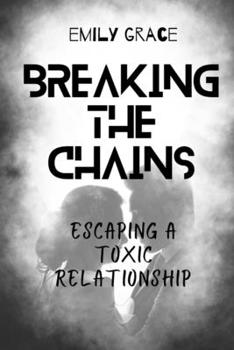 Paperback Breaking the Chains: Escaping a Toxic Relationship Book