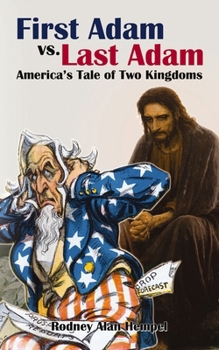 Paperback First Adam vs. Last Adam: America's Tale of Two Kingdoms Book