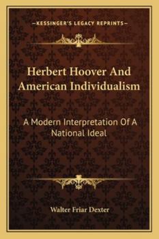 Herbert Hoover And American Individualism: A Modern Interpretation Of A National Ideal