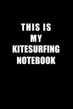 Paperback Notebook For Kitesurfing Lovers: This Is My Kitesurfing Notebook - Blank Lined Journal Book