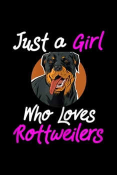 Paperback Just a Girl Who Loves Rottweilers: Just a Girl Who Loves Rottweiler Gift for Girls Journal/Notebook Blank Lined Ruled 6x9 100 Pages Book