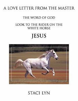 Paperback A Love Letter from the Master: Look to the Rider on the White Horse Jesus Book