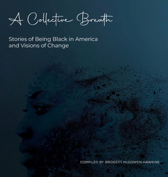Hardcover A Collective Breath: Stories of Being Black in America and Visions of Change Book