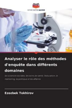 Analyser le rôle des méthodes d'enquête dans différents domaines: les sciences sociales, les soins de santé, l'éducation, le marketing, la politique et les affaires (French Edition)