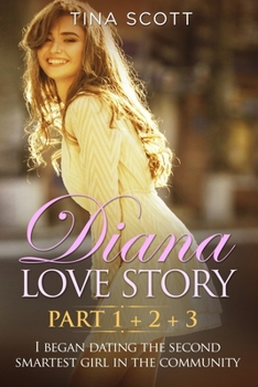 Diana Love Story (PT. 1 + PT.2 + PT3): I began dating the second smartest girl in the community..