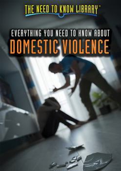 Everything You Need to Know about Domestic Violence - Book  of the Need to Know Library