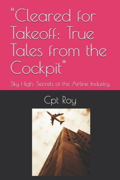 "Cleared for Takeoff: True Tales from the Cockpit": Sky High: Secrets of the Airline Industry