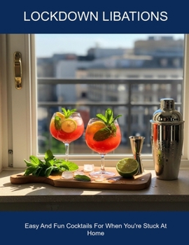 Paperback Lockdown Libations: Easy And Fun Cocktails For When You're Stuck At Home Book