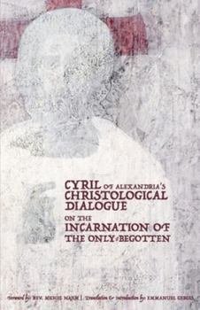 Cyril of Alexandria's Christological Dialogue On The Incarnation of the Only Begotten