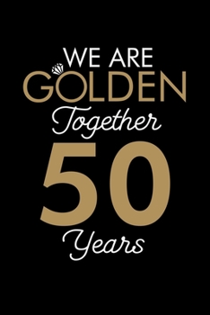 WE ARE GOLDEN TOGETHER 50 YEARS: A   Journal, Notepad, or Diary to write down your thoughts. - 120 Page - 6x9 -   College Ruled Journal - Writing ... Writing Space, Doodle, Note,   Sketchpad