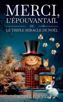 Merci, l'épouvantail: Le triple miracle de Noël