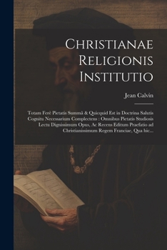 Paperback Christianae religionis institutio: Totam ferè pietatis summã & quicquid est in doctrina salutis cognitu necessarium complectens: omnibus pietatis stud [Latin] Book