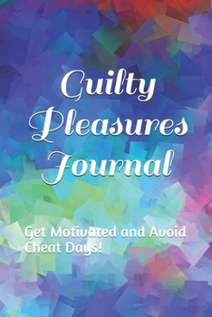 Paperback Guilty Pleasures Journal: Get Motivated and Avoid Cheat Days! Book