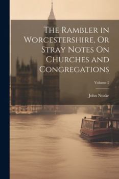 Paperback The Rambler in Worcestershire, Or Stray Notes On Churches and Congregations; Volume 2 Book