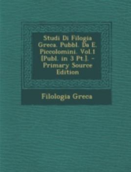 Paperback Studi Di Filogia Greca. Pubbl. Da E. Piccolomini. Vol.1 [Publ. in 3 PT.]. [Italian] Book