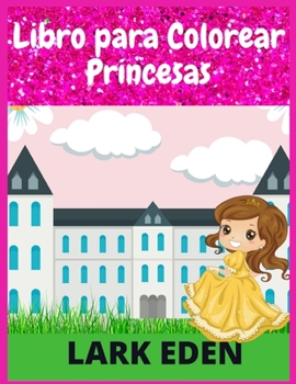 Libro Para Colorear Princesas: Maravilloso Cuaderno Para Colorear Princesas Para Niñas Y Niños