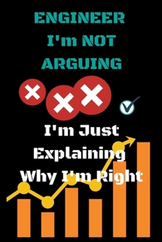 Paperback I'm Not Arguing: Engineer I'm Not Arguing I'm Just Explaining Why I'm Right Engineering Notebook 9x6 120 pages Black cover - Graduation Book