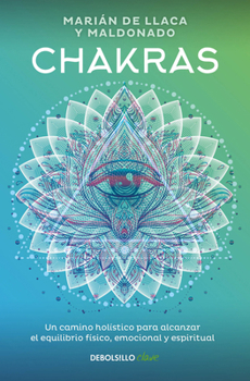 Chakras, Una Gu�a Hol�stica Para El Bienestar F�sico, Emocional Y Espiritual