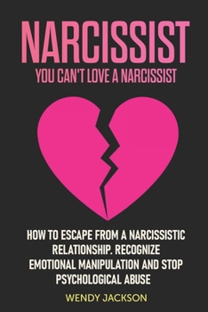 Paperback Narcissist: You Can't Love a Narcissist. How to Escape from a Narcissistic Relantionship. Recognize Emotional Manipulation and Sto Book