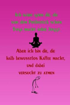 Ich wäre gern die, die vor dem Frühstück schon Yoga macht oder Joggt.: liniertes Tagebuch mit 120 Seiten | 6x9 Zoll | Tagebuch, Notizbuch, Schulheft uvm. | lustig (German Edition)