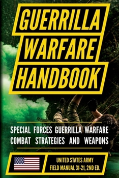 U.S. Army Guerrilla Warfare and Special Forces Operations Manual (FM 31-21): Unconventional and Irregular Warfare Combat Doctrine