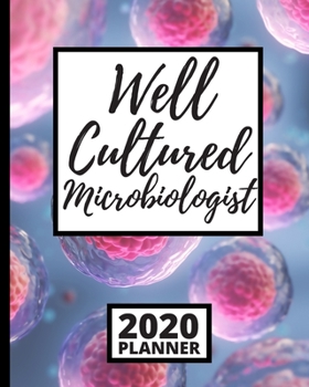 Paperback Well Cultured Microbiologist: 2020 Planner For Microbiologist, 1-Year Daily, Weekly And Monthly Organizer With Calendar, Microbiology, Scientist Gif Book