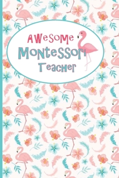 Awesome Montessori Teacher: Hibiscus Flowers and Pink Flamingos- Blank Lined Journal Great for Lists, Notes, Ideas and To-Do's; Gift Idea for ... End Gift, Retirement, Teacher Appreciation