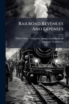 Paperback Railroad Revenues And Expenses: October 13 And 15, November 25-december 3, 1921 Book