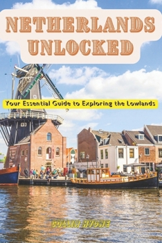 Paperback Netherlands Unlocked: Your Essential guide to Exploring the Lowlands Book