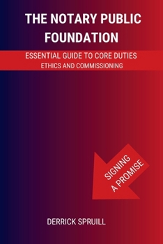 Paperback The Notary Public Foundation: Essential Guide to Core Duties, Ethics, and Commissioning Book