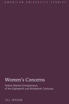 Hardcover Women's Concerns: Twelve Women Entrepreneurs of the Eighteenth and Nineteenth Centuries Book
