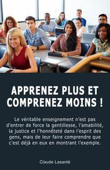 Paperback Apprenez Plus Et Comprenez Moins ! [French] Book