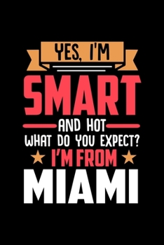 Yes, I'm Smart And Hot What Do You Except I'm From Miami: Dot Grid 6x9 Dotted Bullet Journal and Notebook and gift for proud Miami patriots