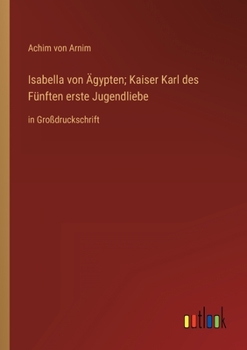 Paperback Isabella von Ägypten; Kaiser Karl des Fünften erste Jugendliebe: in Großdruckschrift [German] Book