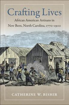 Paperback Crafting Lives: African American Artisans in New Bern, North Carolina, 1770-1900 Book