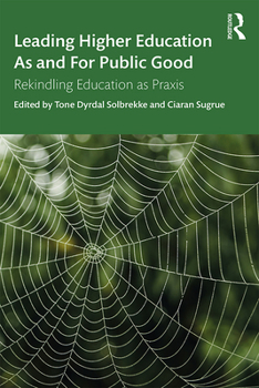 Paperback Leading Higher Education As and For Public Good: Rekindling Education as Praxis Book