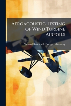 Paperback Aeroacoustic Testing of Wind Turbine Airfoils Book