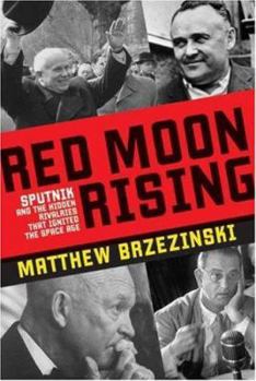 Hardcover Red Moon Rising: Sputnik and the Hidden Rivalries That Ignited the Space Age Book
