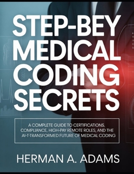 Paperback Step-by-Step Medical Coding Secrets: Complete Guide to Certifications, Compliance, High-Pay Remote Roles, and the AI-Transformed Future of Medical Cod Book