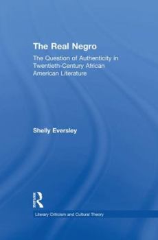 The Real Negro: The Question of Authenticity in Twentieth-century African American Literature (Literary Criticism & Cultural Theory: Outstanding Dissertations)
