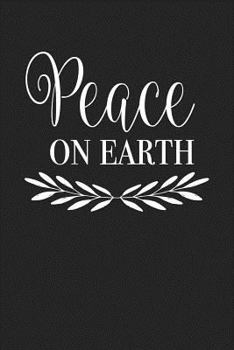 Peace on Earth : A 6x9 Inch Matte Softcover Journal Notebook with 120 Blank Lined Pages and an Uplifting Positive Cover Slogan