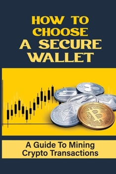 Paperback How To Choose A Secure Wallet: A Guide To Mining Crypto Transactions: Buying Bitcoin Book
